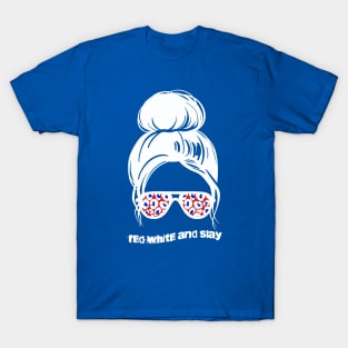 Messy Bun with Sunglasses!  RED WHITE and SLAY!  4th of JULY T-Shirt